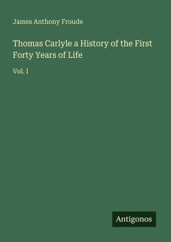 Cover Thomas Carlyle a History of the First Forty Years of Life