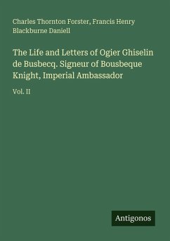 Cover The Life and Letters of Ogier Ghiselin de Busbecq. Signeur of Bousbeque Knight, Imperial Ambassador