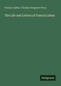 The Life and Letters of Francis Lieber - Lieber, Francis; Perry, Thomas Sergeant