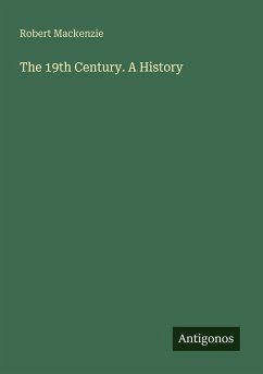 The 19th Century. A History - Mackenzie, Robert