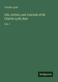 Life, Letters, and Journals of Sir Charles Lyell, Bart Life, Letters, and Journals of Sir Charles Lyell, Bart