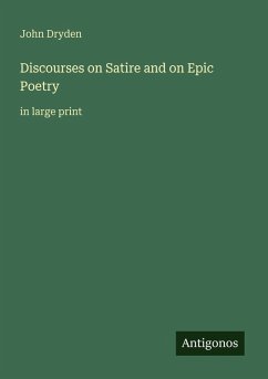 Discourses on Satire and on Epic Poetry - Dryden, John Discourses on Satire and on Epic Poetry - Dryden, John