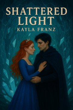 Shattered Light (Falling Star, #4) (eBook, ePUB) - Franz, Kayla Shattered Light (Falling Star, #4) (eBook, ePUB) - Franz, Kayla