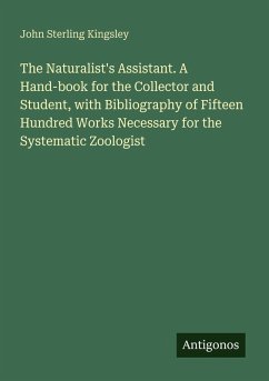 Cover The Naturalist's Assistant. A Hand-book for the Collector and Student, with Bibliography of Fifteen Hundred Works Necessary for the Systematic Zoologist