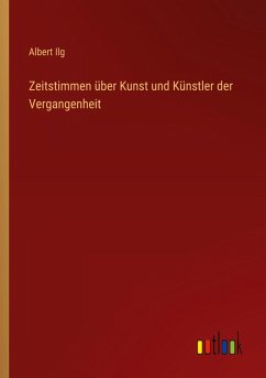 Zeitstimmen über Kunst und Künstler der Vergangenheit Zeitstimmen über Kunst und Künstler der Vergangenheit