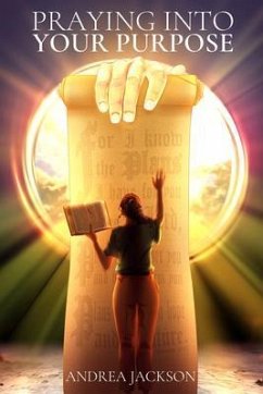 Praying Into Your Purpose (eBook, ePUB) - Jackson, Andrea