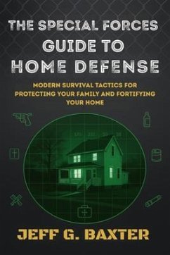 The Special Forces Guide To Home Defense (eBook, ePUB) - Baxter, Jeff G.