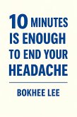 10 Minutes Is Enough to End Your Headache (eBook, ePUB)
