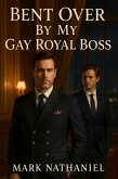Bent Over By My Gay Royal Boss (eBook, ePUB)