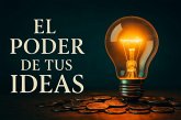 El PODER DE TUS IDEAS (GUIA PARA ALCANZAR TUS METAS, #1) (eBook, ePUB)