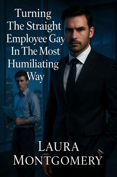 Turning The Straight Employee Gay In The Most Humiliating Way (eBook, ePUB) Turning The Straight Employee Gay In The Most Humiliating Way (eBook, ePUB)