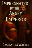 Impregnated By The Angry Emperor (eBook, ePUB)