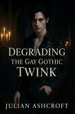 Degrading The Gay Gothic Twink (eBook, ePUB) Degrading The Gay Gothic Twink (eBook, ePUB)