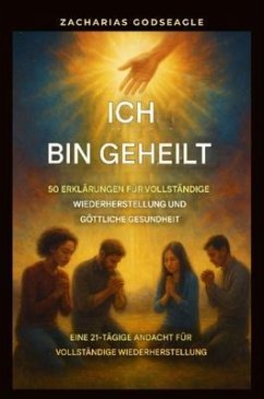 Cover Ich bin geheilt - 50 Erklärungen für vollständige Genesung und göttliche Gesundheit (eBook, ePUB)