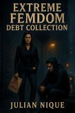 Extreme FemDom Debt Collection (eBook, ePUB) Extreme FemDom Debt Collection (eBook, ePUB)