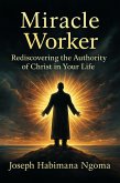 MIRACLE WORKER: Rediscovering the Authority of Christ in Your Life (eBook, ePUB)