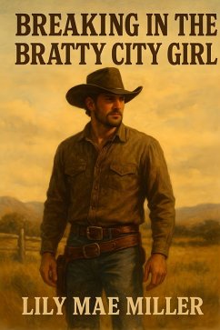 Breaking In The Bratty City Girl (eBook, ePUB) - Miller, Lily Mae