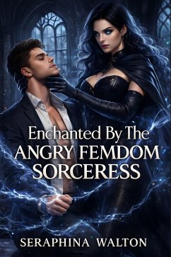 Enchanted By The Angry FemDom Sorceress (eBook, ePUB) - Walton, Seraphina