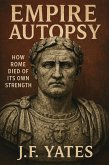 Empire Autopsy: How Rome Died of Its Own Strength (eBook, ePUB)