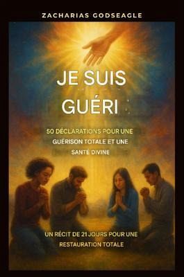 Je suis guéri(e) - 50 déclarations pour une guérison totale et une santé divine : (eBook, ePUB)