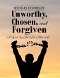 Unworthy, Chosen and Forgiven (eBook,... - Bild 1