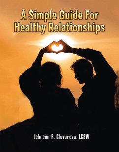 A Simple Guide For Healthy Relationships (eBook, ePUB) - Clavareza LCSW, Jehremi R.