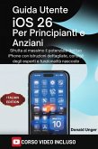 Guida utente iOS 26 per Principianti e Anziani (eBook, ePUB)