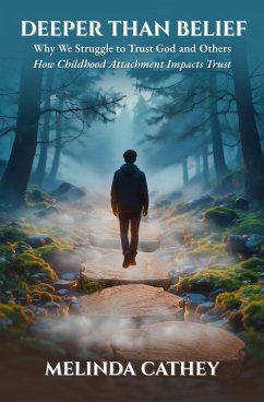Cover Deeper Than Belief Why We Struggle to Trust God and Others How Childhood Attachment Impacts Trust (eBook, ePUB)