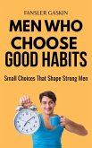 Men Who Choose Good Habits : Small Habits That Shape Strong Men (eBook, ePUB)