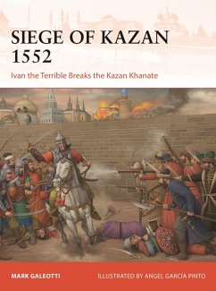 Siege of Kazan 1552 (eBook, PDF) - Galeotti, Mark Siege of Kazan 1552 (eBook, PDF) - Galeotti, Mark
