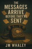 The Messages Arrive Before They're Sent (eBook, ePUB) The Messages Arrive Before They're Sent (eBook, ePUB)