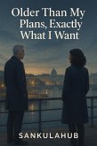 Older Than My Plans, Exactly What I Want (eBook, ePUB)