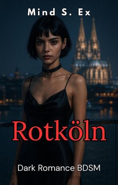 Cover Rotköln - vom Cam-Mädchen zur großen Liebe - Dark BDSM Romance (eBook, ePUB)
