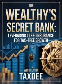 The Wealthy's Secret Bank: Leveraging Life Insurance for Tax-Free Growth (eBook, ePUB)