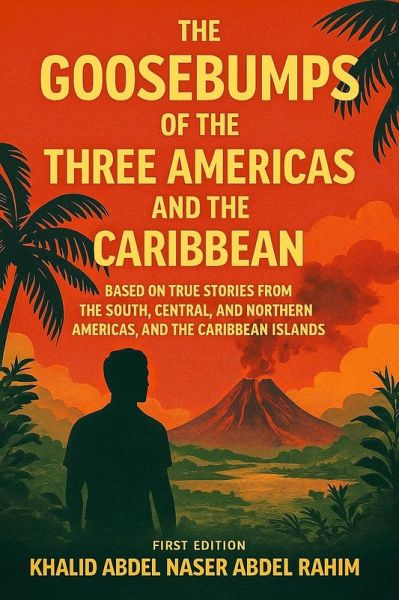 The Goosebumps of The Three Americas and The Caribbean, First Edition (eBook, ePUB) The Goosebumps of The Three Americas and The Caribbean, First Edition (eBook, ePUB)
