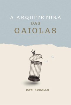 A Arquitetura Das Gaiolas (eBook, ePUB) - Roballo, Davi