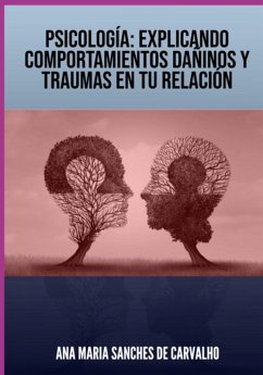 Psicología: Explicando Comportamientos Dañinos Y Traumas En Tu Relación (eBook, ePUB) - Ascaneo, Edivaldo