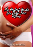 The Perfect Guide For First-time Moms (eBook, ePUB)