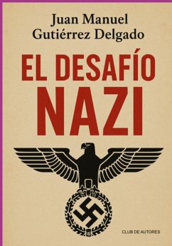 El Desafío Nazi (eBook, ePUB) - Delgado, Juan Manuel Gutiérrez
