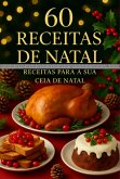 "60 Receitas De Natal: Receitas Para A Sua Ceia De Natal" (eBook, ePUB) "60 Receitas De Natal: Receitas Para A Sua Ceia De Natal" (eBook, ePUB)