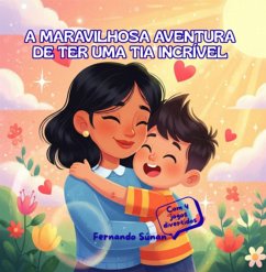A Maravilhosa Aventura De Ter Uma Tia Incrível (eBook, ePUB) - Súnan, Fernando