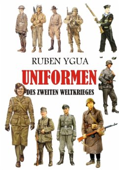 Uniformen Des Zweiten Weltkrieges (eBook, ePUB) - Ygua, Ruben Uniformen Des Zweiten Weltkrieges (eBook, ePUB) - Ygua, Ruben