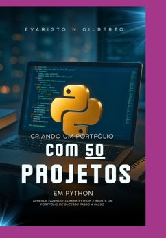 Criando Um Portfólio Com 50 Projetos Em Python (eBook, ePUB) - Gilberto, Evaristo N.