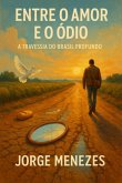 Entre O Amor E O Ódio A Travessia Do Brasil Profundo (eBook, ePUB) Entre O Amor E O Ódio A Travessia Do Brasil Profundo (eBook, ePUB)