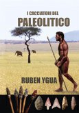 I Cacciatori Del Paleolitico (eBook, ePUB)