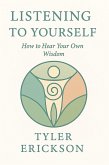 Listening to Yourself: How to Hear Your Own Wisdom (eBook, ePUB)