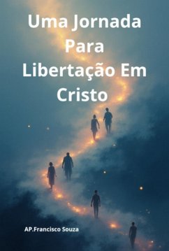 Uma Jornada Para Libertação (eBook, ePUB) - Souza, Apóstolo Francisco