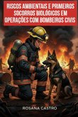 Riscos Ambientais E Primeiros Socorros Biológicos Em Operações De Bombeiros Civis (eBook, ePUB)