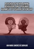 Psychology Explaining Harmful Behaviors And Traumas In Your Relationship (eBook, ePUB)