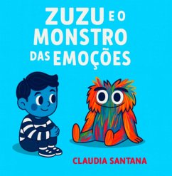 Zuzu E O Monstro Das Emoções (eBook, ePUB) - Santana, Claudia